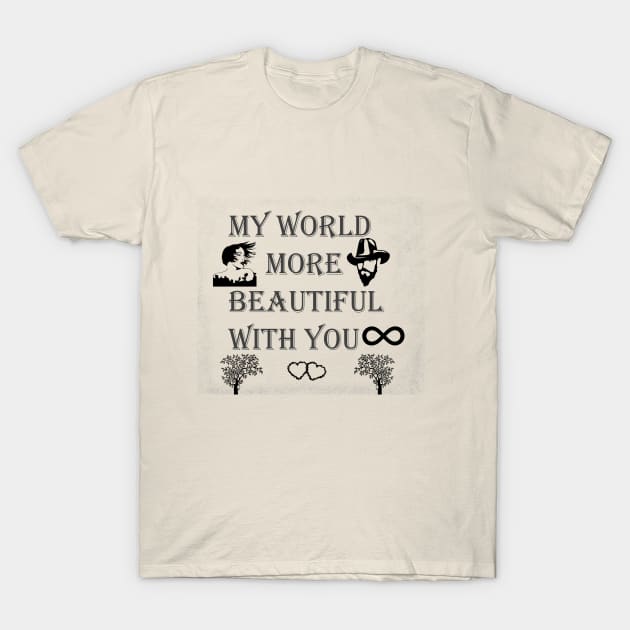 I LOVE YOU MY WORLD BEAUTIFUL WITH YOU T-Shirt by TaghreedAlfarra